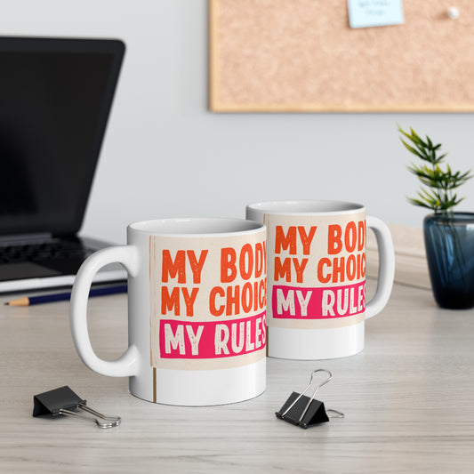 Mug with custom design 11oz, Cup with special phrase (My body, my choice, my rules)
